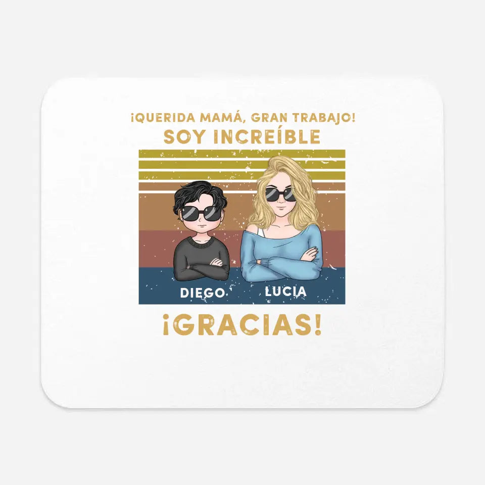 Querida mamá, ¡gran trabajo! Somos increíbles. ¡Gracias!