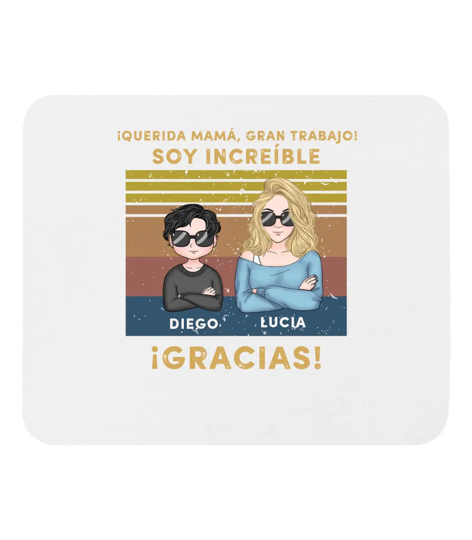 Querida mamá, ¡gran trabajo! Somos increíbles. ¡Gracias!