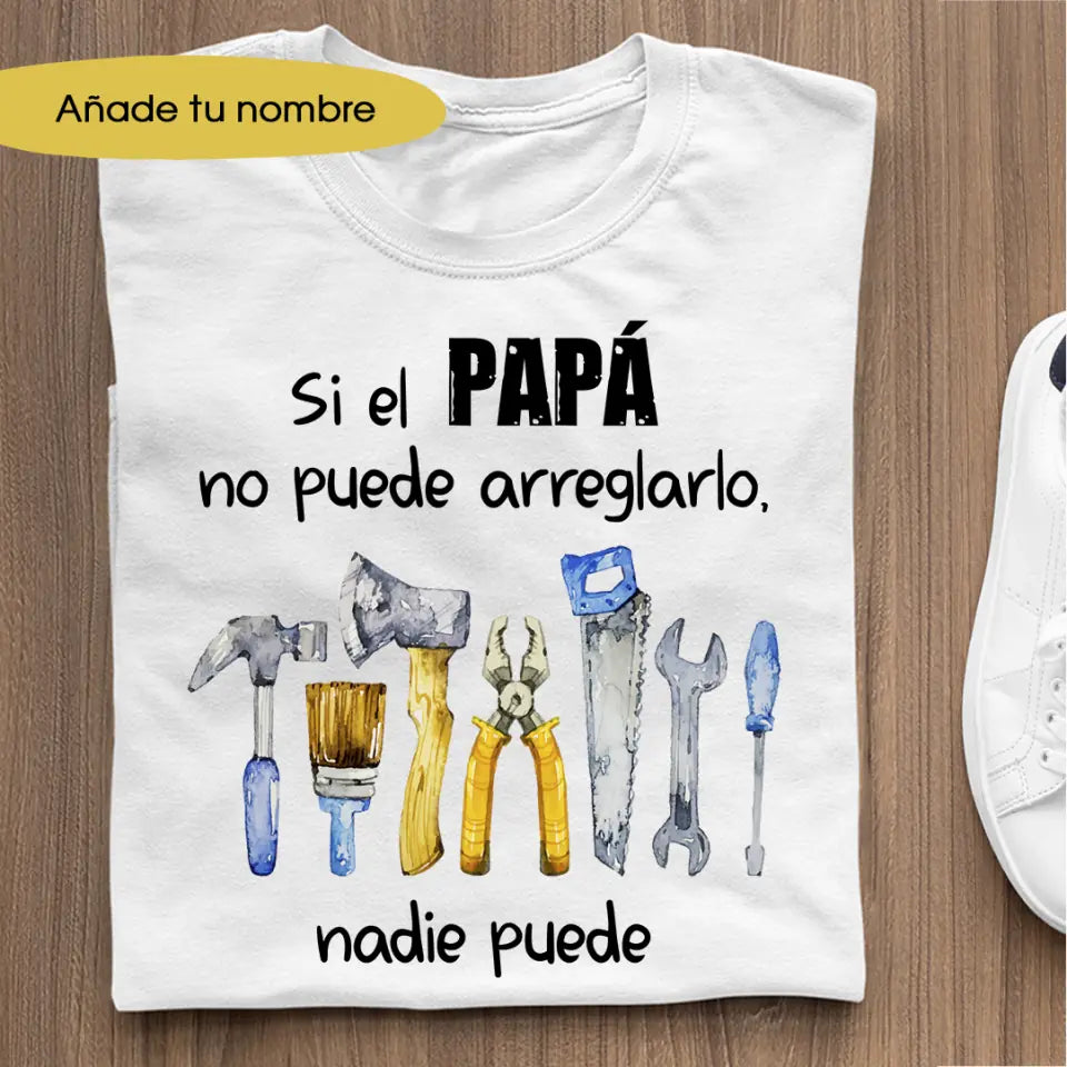 Camiseta - Si el PAPÁ no puede arreglarlo nadie puede